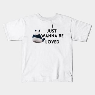 I just wanna be loved quote Kids T-Shirt